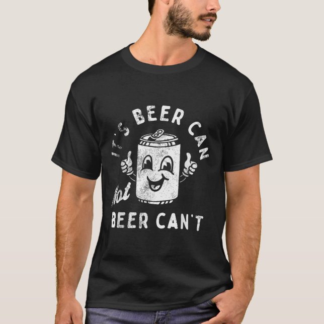 Retro It's Beer Can Not Beer Can't Funny Party Dri T-Shirt (Front)