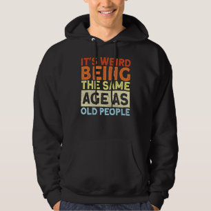 Retro It's Weird Being The Same Age As Old People Hoodie