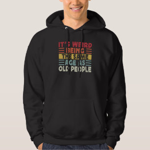 Retro It's Weird Being The Same Age As Old People Hoodie