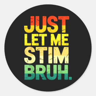 Retro just let me stim bruh asd autism awareness classic round sticker