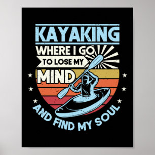 Retro Kayaking Where I Go To Lose My Mind And Find Poster