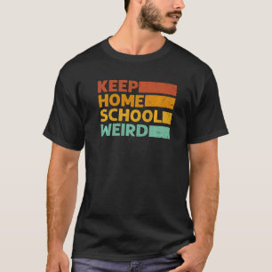 Retro Keep Homeschool Weird  Vintage Homeschool Mo T-Shirt