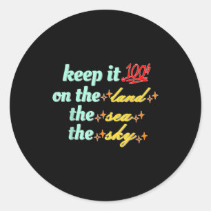 Retro Keep It 100 On The Land The Sea And The Sky  Classic Round Sticker