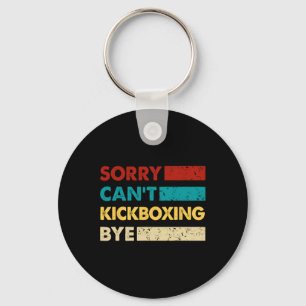 Retro Kickboxing Sorry Cant Kickboxing Bye Funny K Keychain