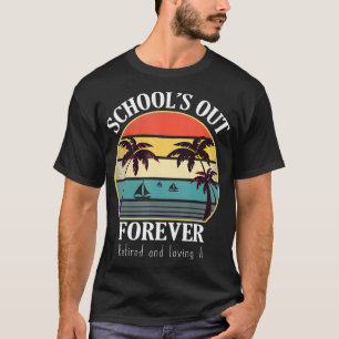 Retro Last Day Of School Schools Out Forever Retir T-Shirt