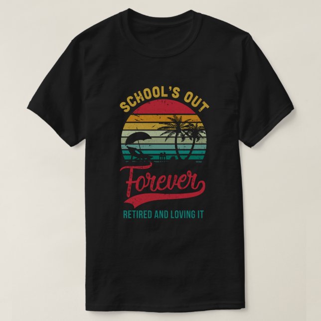 Retro Last Day Of School Schools Out Forever Retir T-Shirt (Design Front)
