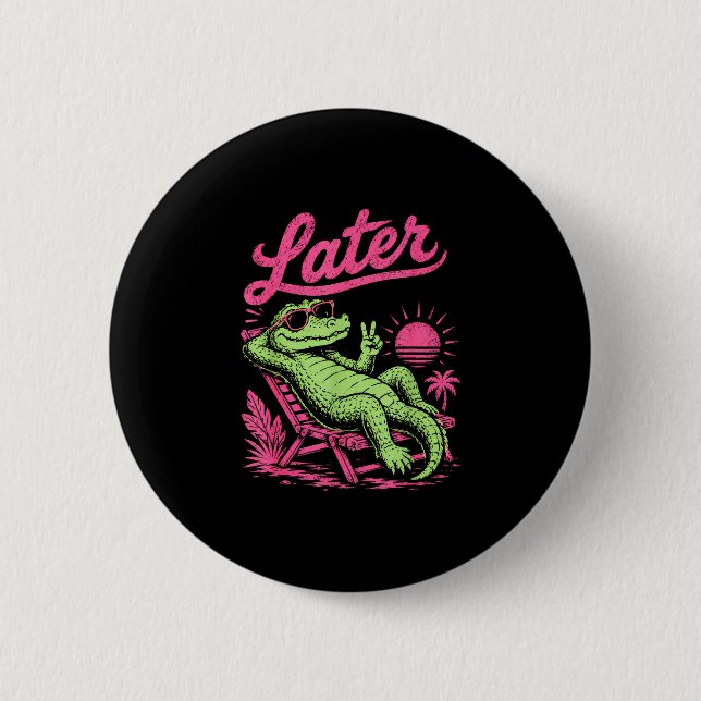 Retro later gator after while crocodile chill  2 inch round button (Front)