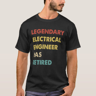 Retro Legendary Electrical Engineer Has Retired T-Shirt