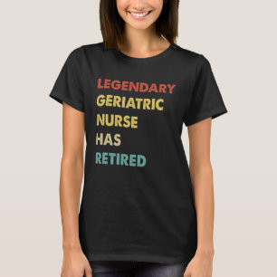 Retro Legendary Geriatric Nurse Has Retired T-Shirt