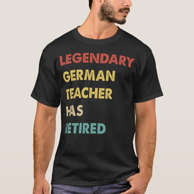 Retro Legendary German Teacher Has Retired T-Shirt (Front)