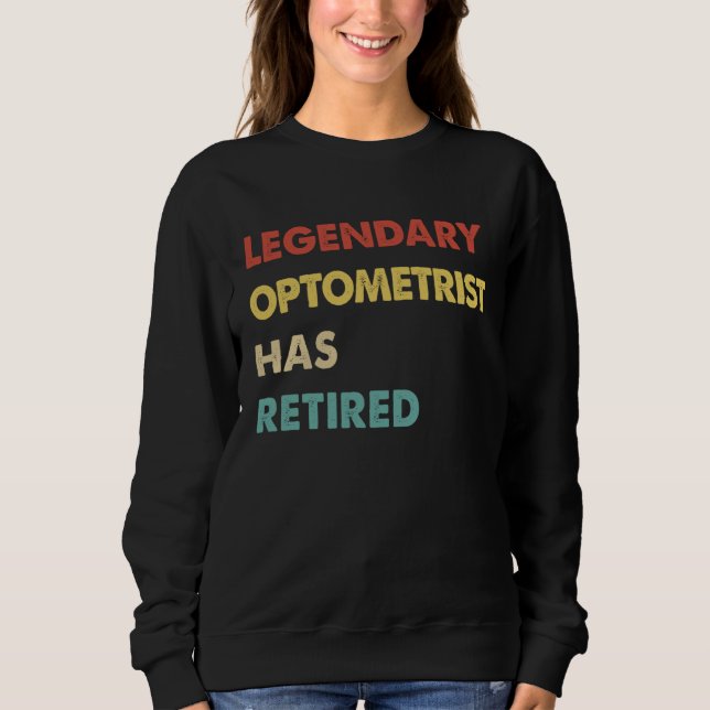 Retro Legendary Optometrist Has Retired Sweatshirt (Front)