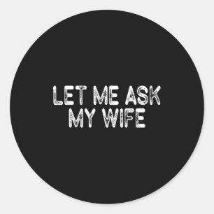 Retro Let Me Ask My Wife Classic Round Sticker