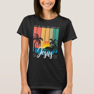 Retro Let Me Tell You About My Jesus Beach Sunset T-Shirt