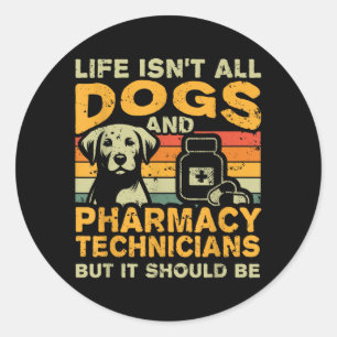 Retro Life Isnt All Dogs And Pharmacy Technician Classic Round Sticker