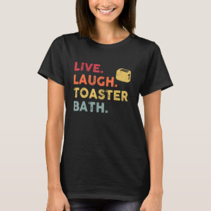 Retro Live Laugh Toaster Bath Inspirational Life T-Shirt