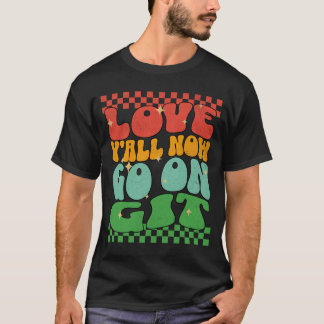 Retro Love Y'all Now Go On, Git! Last Day of Schoo T-Shirt