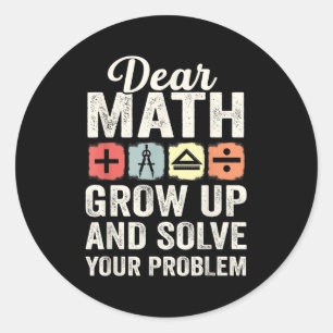 Retro Math Dear Math Grow Up And Solve Your Own Pr Classic Round Sticker