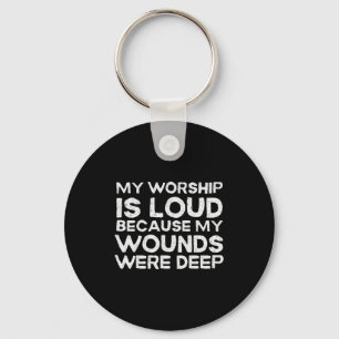 Retro My Worship Is Loud Because My Wounds Were De Keychain