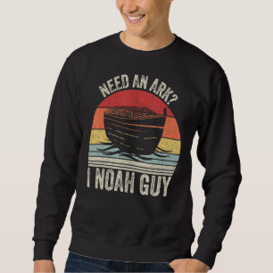 Retro Need An Ark I Noah Guy Christian Pun Funny Sweatshirt