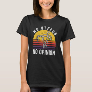 Retro No Uterus No Opinion Hysterectomy Feminist P T-Shirt