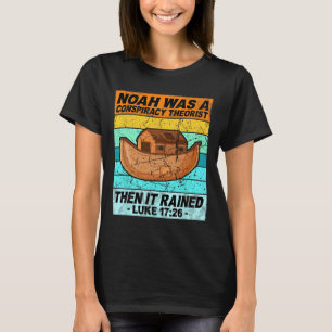 Retro Noah Was A Conspiracy Theorist Then It Raine T-Shirt