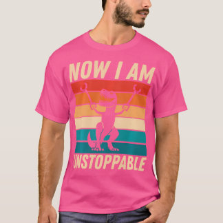 Retro Now I Am Unstoppable Shirt Funny T-Rex Gifts