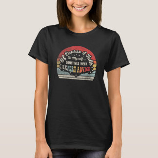 Retro Of Course I Talk To Myself I Need Expert Adv T-Shirt