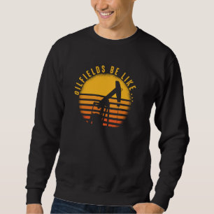 Retro Oilfield Fracker Fracking Vintage Oil Drilli Sweatshirt