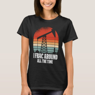 Retro Oilfield Oil  Fracker Vintage Drilling Frack T-Shirt