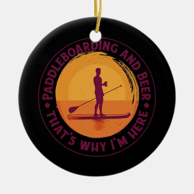 Retro Paddleboard That's Why I'm Here Novelty Men Ceramic Ornament (Front)
