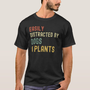 Retro Pet Dog Plant Easily Distracted By Dogs & P T-Shirt