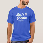 Retro Pickleball Lets Pickle Personalized Text  T-Shirt<br><div class="desc">Super cool Pickleball T-shirts featuring a white pickleball,  "Let's Pickle" in a fun retro font and your custom text.  Add a name,  pickleball club name,  funny saying,  etc. Makes the perfect addition to any pickleball party,  tournament or event - get matching T-shirts for your tournament partner.</div>