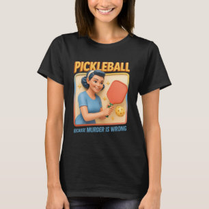 Retro Pickleball Woman Player Because Murder Is Wr T-Shirt