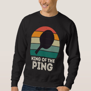 Retro Ping Pong Champion for Men KING OF THE PING Sweatshirt