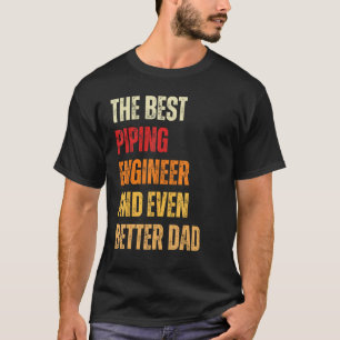 Retro Piping Engineer And Even Better Dad Father T-Shirt