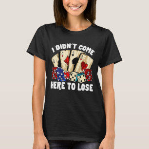Retro Poker Gambling I Didn't Come Here To Lose T-Shirt