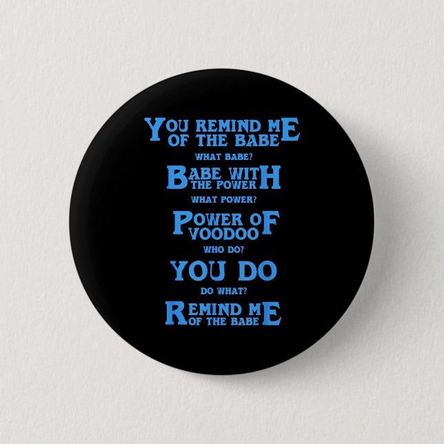 Retro Quote You Remind Me Of The Babe Basic Funny  2 Inch Round Button (Front)