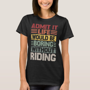 Retro riding life would be boring without riding T-Shirt