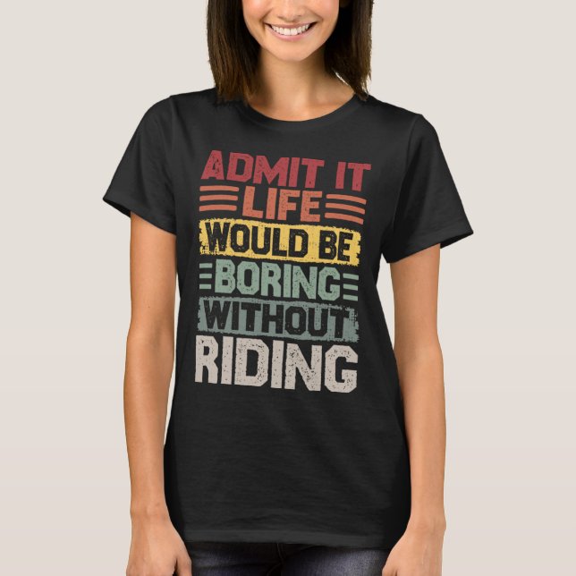Retro riding life would be boring without riding T-Shirt (Front)