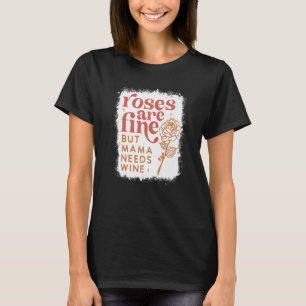 Retro Roses Are Fine But Mama Needs Wine Valentine T-Shirt
