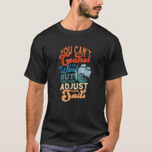 retro sailing cant control the wind but you can ad T-Shirt