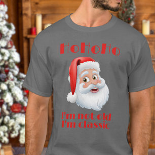 Retro SantaClaus Hohoho I'm not old I'm Classic  T-Shirt