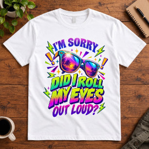 Retro Sarcasm Did I Roll My Eyes Out Loud Sun T-Shirt