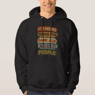 Retro Sarcastic  It's Weird Being The Same Age As  Hoodie