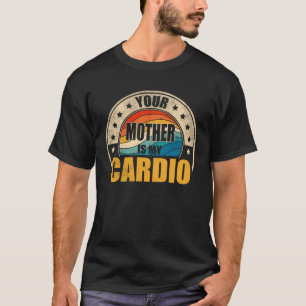 Retro Saying Joke Men Women Your Mother Is My Cadi T-Shirt