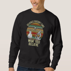 Retro Science Doesnt Care Science Joke Teacher Ner Sweatshirt