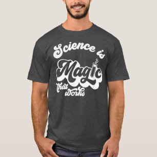 Retro Science Is Magic That Works Funny Chemistry T-Shirt
