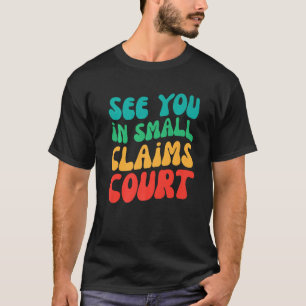 Retro See You In Small Claims Court T-Shirt