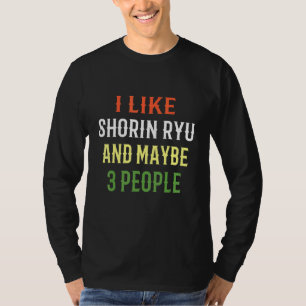 Retro Shorin Ryu Design I Like Shorin Ryu And Mayb T-Shirt