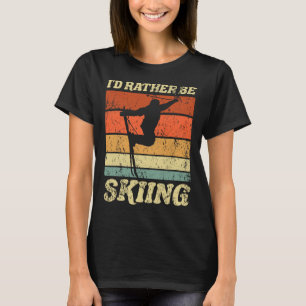 Retro Ski Vacation Winter Sports Skiers I'd Rather T-Shirt